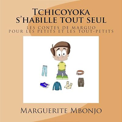 Tchicoyoka S'Habille Tout Seul: Les Contes De Marguo-..