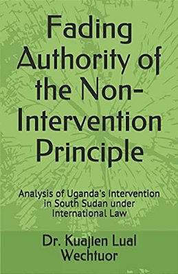 Fading Authority Of The Non-Intervention Principle: Analysis Of Uganda's Intervention In South Sudan Under International Law-..