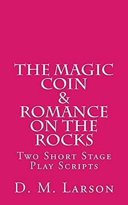 The Magic Coin & Romance On The Rocks: 2 Short Stage Play Scripts-..