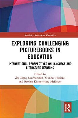 Exploring Challenging Picturebooks In Education: International Perspectives On Language And Literature Learning-..