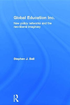 Global Education Inc.: New Policy Networks And The Neoliberal Imaginary-..