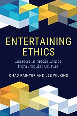 Entertaining Ethics: Lessons In Media Ethics From Popular Culture-..