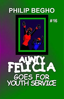 Aunty Felicia Goes For Youth Service: Aunty Felicia Series-..