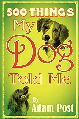 500 Things My Dog Told Me-..