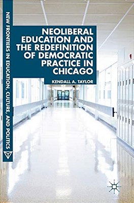 Neoliberal Education And The Redefinition Of Democratic Practice In Chicago-..