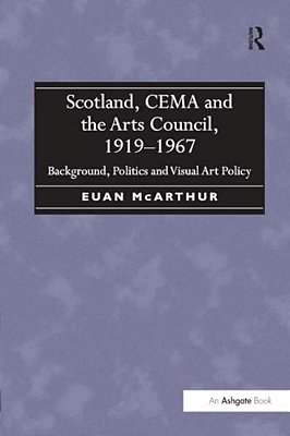Scotland, Cema And The Arts Council, 1919-1967: Background, Politics And Visual Art Policy-..