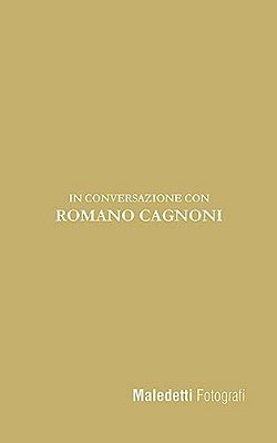 Maledetti Fotografi: In Conversazione Con Romano Cagnoni-..