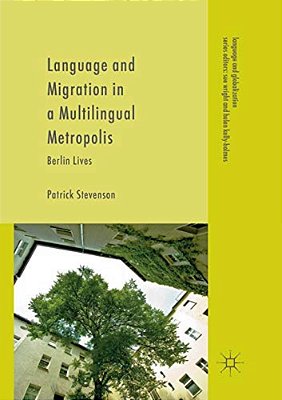 Language And Migration In A Multilingual Metropolis: Berlin Lives-..