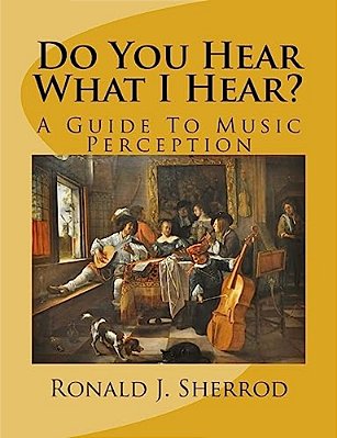 Do You Hear What I Hear?: A Guide To Music Perception-..