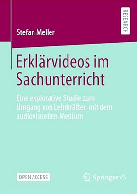 Erklärvideos Im Sachunterricht: Eine Explorative Studie Zum Umgang Von Lehrkräften Mit Dem Audiovisuellen Medium-..