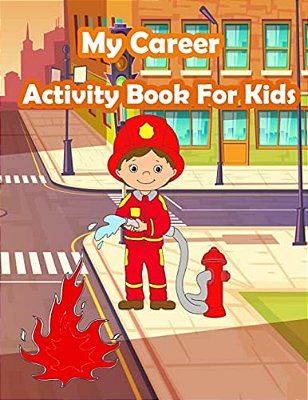 My Career Activity Book For Kids: Kids Activities Book With Fun And Challenge In Career Theme: Coloring, Color By Number, Find The Difference, Trace N-..