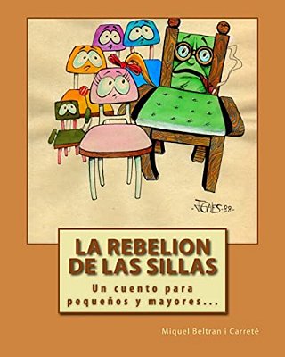 La Rebelion De Las Sillas: Un Cuento Para Pequenos Y Mayores... -..