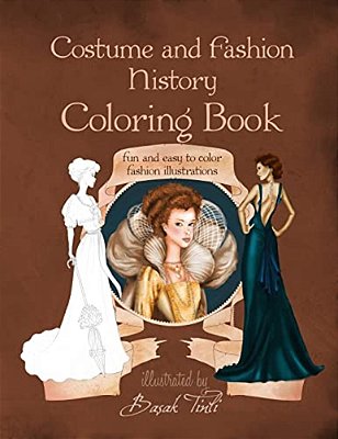 Costume And Fashion History Coloring Book: Fun And Easy To Color Fashion Illustrations-..