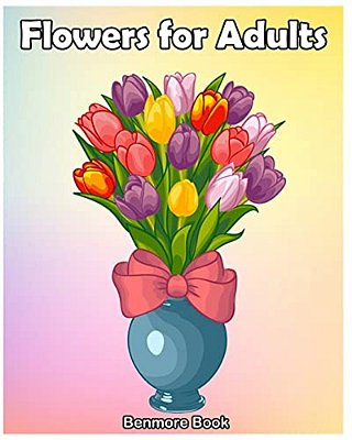 Flowers For Adult: An Adult Coloring Book With Fun, Easy Flower Designs, And Relaxing Coloring Pages (Perfect Gift For Adult & Women)-..
