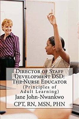 Director Of Staff Development Dsd: The Nurse Educator: Principles Of Adult Learning-..