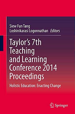 Taylor's 7Th Teaching And Learning Conference 2014 Proceedings: Holistic Education: Enacting Change-..