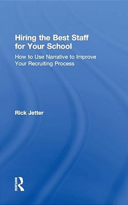 Hiring The Best Staff For Your School: How To Use Narrative To Improve Your Recruiting Process-..