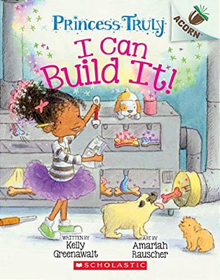 I Can Build It!: An Acorn Book (Princess Truly #3): Volume 3-..