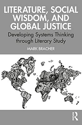 Literature, Social Wisdom, And Global Justice: Developing Systems Thinking Through Literary Study-..