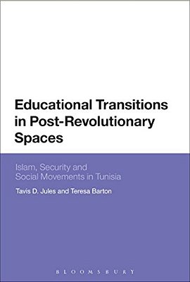 Educational Transitions In Post-Revolutionary Spaces: Islam, Security, And Social Movements In Tunisia-..