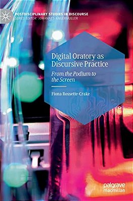 Digital Oratory As Discursive Practice: From The Podium To The Screen-..