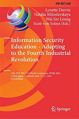 Information Security Education - Adapting To The Fourth Industrial Revolution: 15Th Ifip Wg 11.8 World Conference, Wise 2022, Copenhagen, Denmark, Jun-..