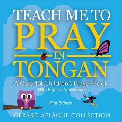 Teach Me To Pray In Tongan: A Colorful Children's Prayer Book-..