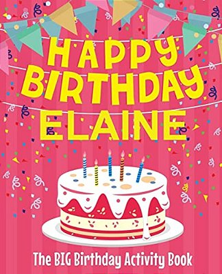 Happy Birthday Elaine - The Big Birthday Activity Book: Personalized Children's Activity Book-..