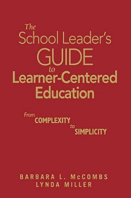 The School Leader's Guide To Learner-Centered Education: From Complexity To Simplicity-..