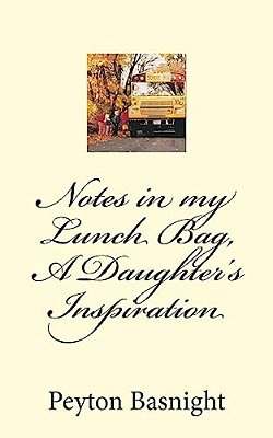 Notes In My Lunch Bag, A Daughter's Inspiration-..