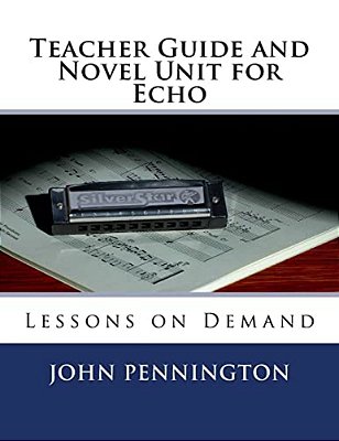Teacher Guide And Novel Unit For Echo: Lessons On Demand-..