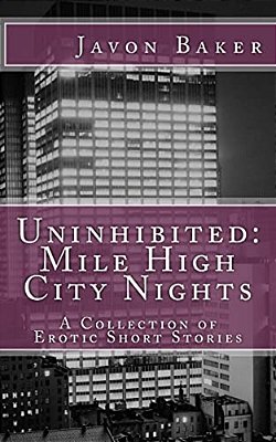 Uninhibited: Mile High City Nights: A Collection Of Erotic Short Stories-..