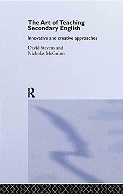 The Art Of Teaching Secondary English: Innovative And Creative Approaches-..