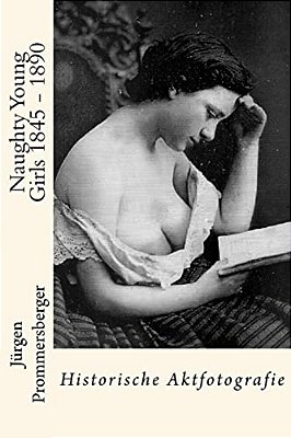 Naughty Young Girls 1845 - 1890: Historische Aktfotografie-..