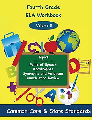 Fourth Grade Ela Volume 3: Parts Of Speech, Apostrophes, Synonyms And Antonyms, Punctuation Review-..