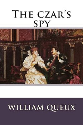The Czar's Spy William Le Queux-..