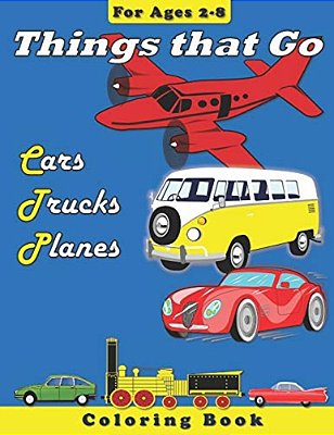 Things That Go: Cars, Trucks, Planes: Coloring Book For Children Ages 2-8-..