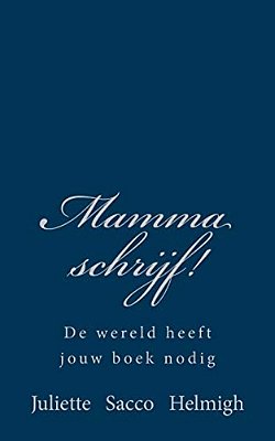 Mamma Schrijf!: De Wereld Heeft Jouw Boek Nodig-..