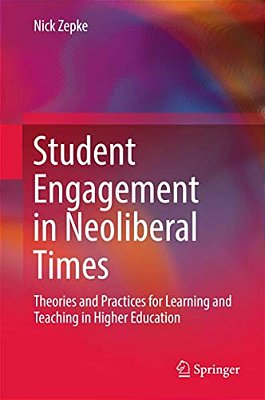 Student Engagement In Neoliberal Times: Theories And Practices For Learning And Teaching In Higher Education-..