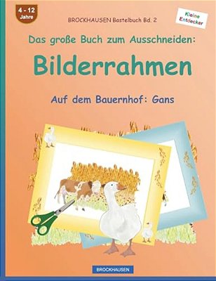 Brockhausen Bastelbuch Bd. 2 - Das Große Buch Zum Ausschneiden: Bilderrahmen: Auf Dem Bauernhof: Gans-..
