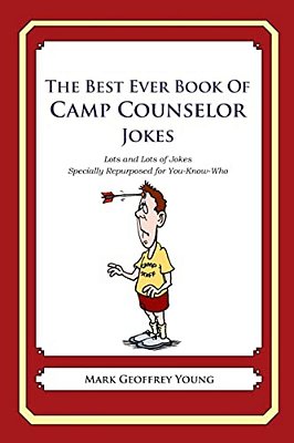 The Best Ever Book Of Camp Counselor Jokes: Lots And Lots Of Jokes Specially Repurposed For You-Know-who-..
