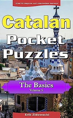 Catalan Pocket Puzzles - The Basics - Volume 5: A Collection Of Puzzles And Quizzes To Aid Your Language Learning-..