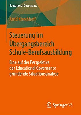 Steuerung Im Übergangsbereich Schule-Berufsausbildung: Eine Auf Der Perspektive Der Educational Governance Gründende Situationsanalyse-..
