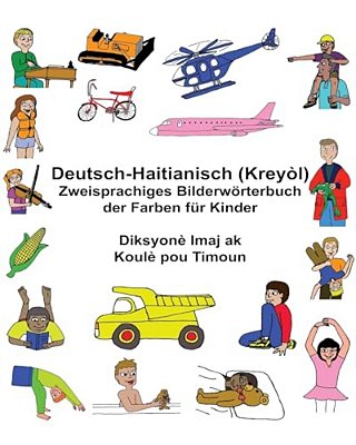 Deutsch-Haitianisch (Kreyòl) Zweisprachiges Bilderwörterbuch Der Farben Für Kinder-..