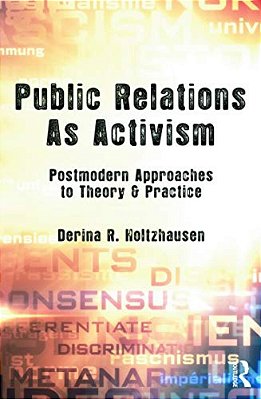 Public Relations As Activism: Postmodern Approaches To Theory & Practice-..