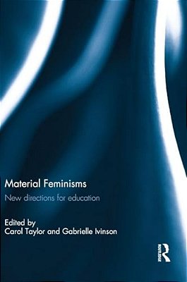 Material Feminisms: New Directions For Education-..