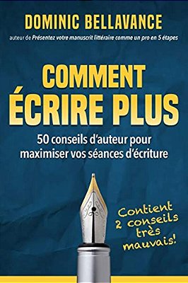 Comment Écrire Plus: 50 Conseils D'Auteur Pour Maximiser Vos Séances D'Écriture-..