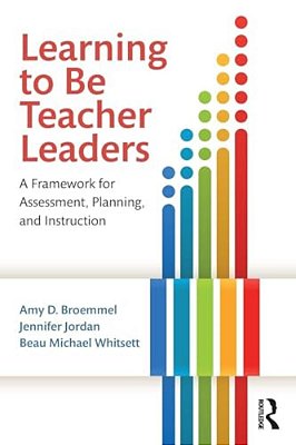 Learning To Be Teacher Leaders: A Framework For Assessment, Planning, And Instruction-..