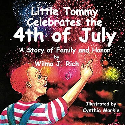 Little Tommy Celebrates The Fourth Of July: A Story Of Family And Honor-..