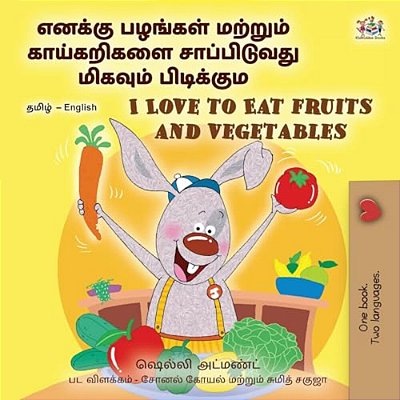 I Love To Eat Fruits And Vegetables (Tamil English Bilingual Children's Book)-..